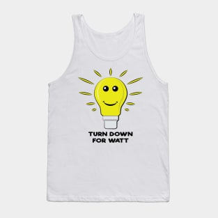 Turn Down For Watt - Funny Bulb Pun Tank Top